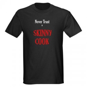 Never Trust a Skinny Cook T-Shirt
